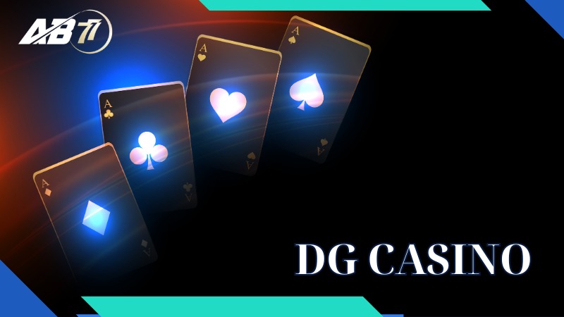 DG Casino - Nhà cung cấp uy tín, lâu đời, minh bạch