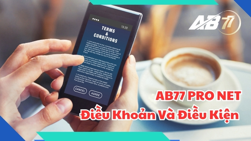 Điều Khoản Và Điều Kiện Tại AB77 Pro Net